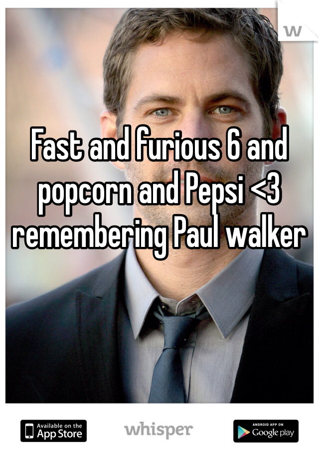   

Fast and furious 6 and popcorn and Pepsi <3 remembering Paul walker 