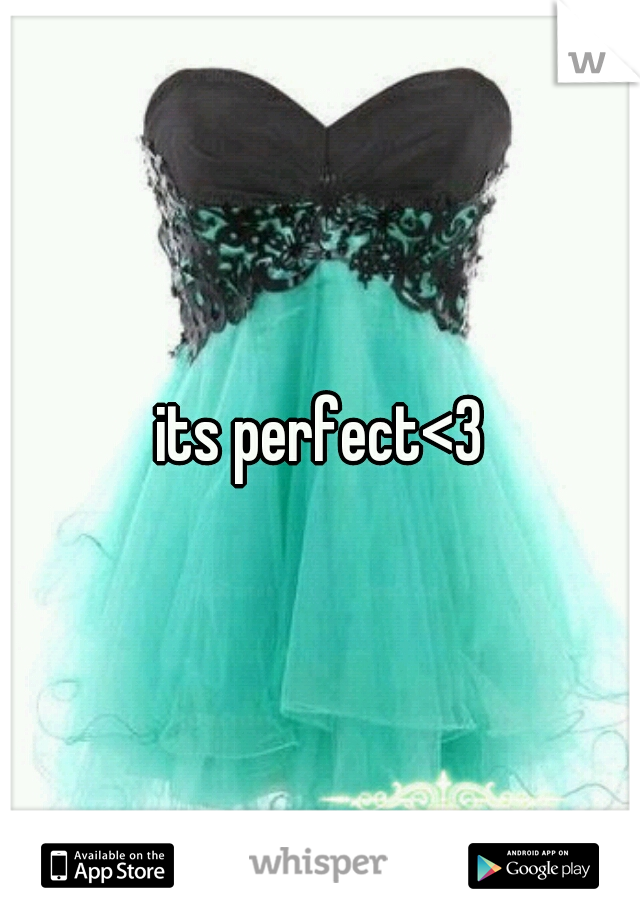 its perfect<3