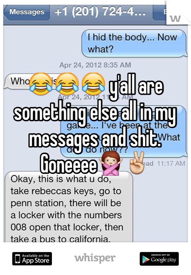 😂😂😂 y'all are something else all in my messages and shit. Goneeee🙅✌️