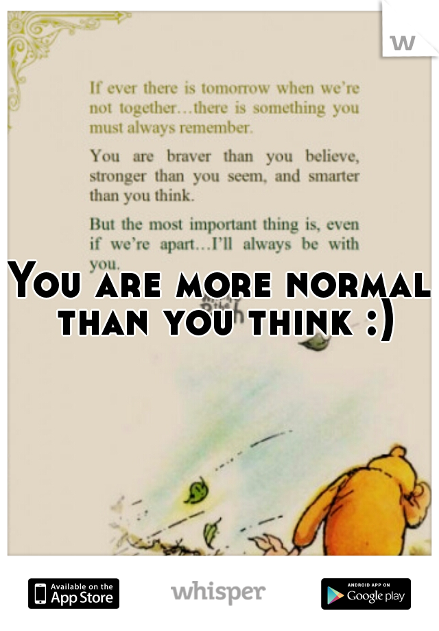 You are more normal than you think :)