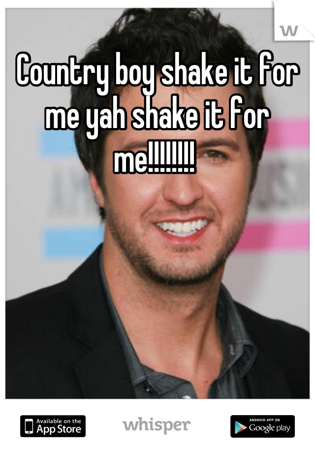 Country boy shake it for me yah shake it for me!!!!!!!! 