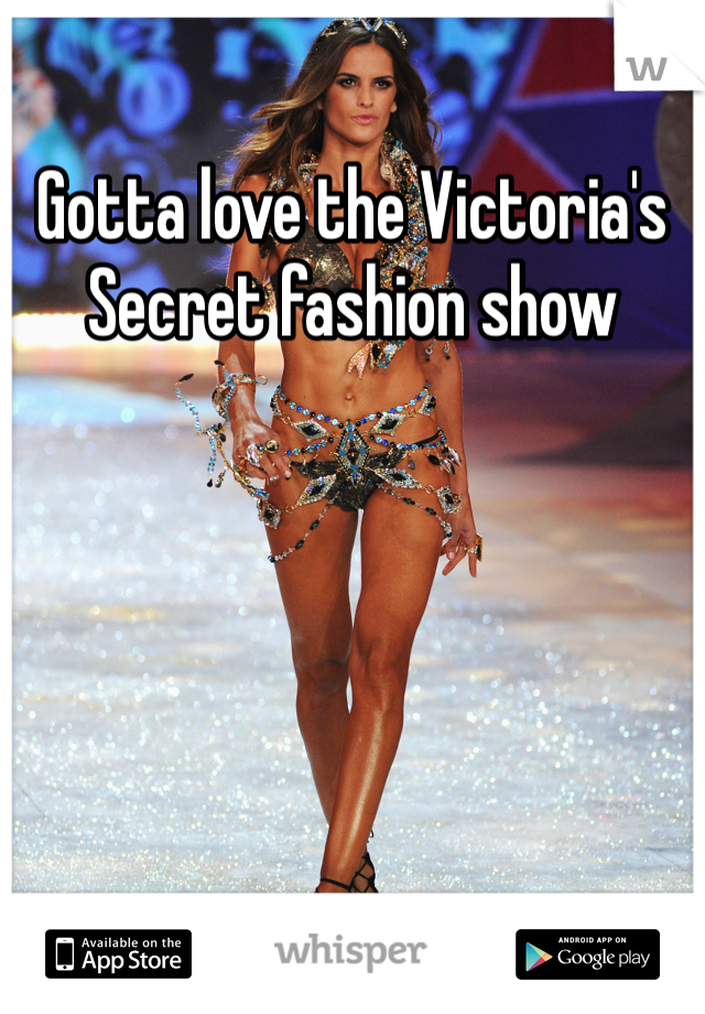 Gotta love the Victoria's Secret fashion show