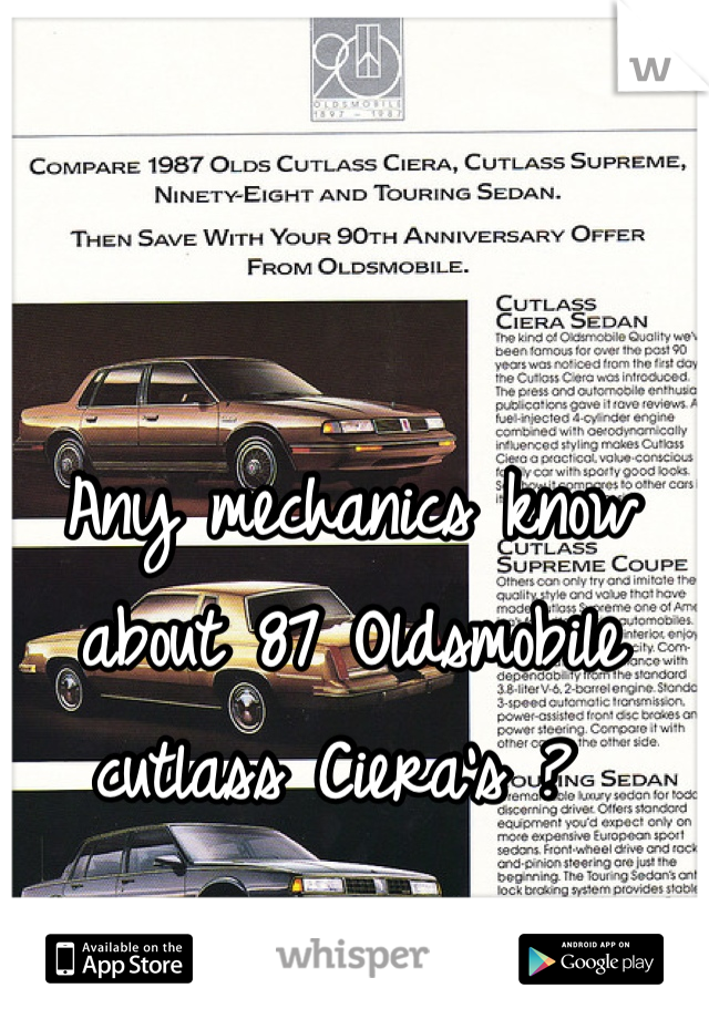 Any mechanics know about 87 Oldsmobile cutlass Ciera's ? 
