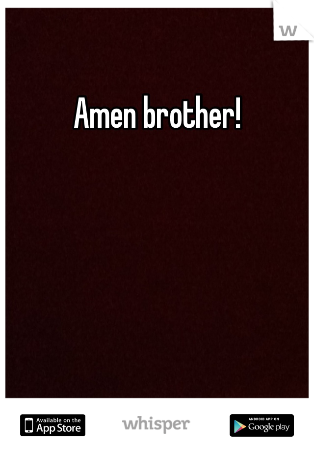 Amen brother!