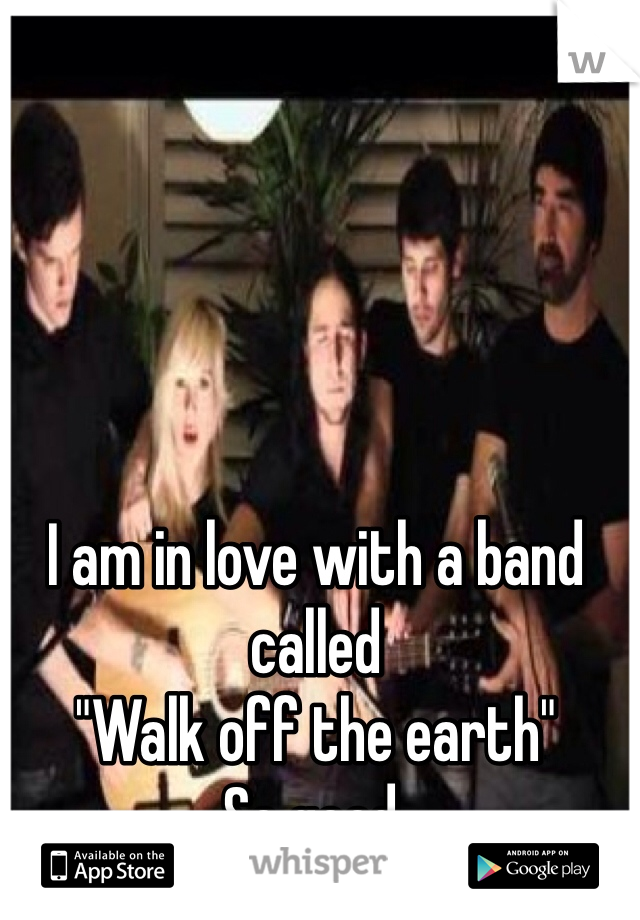 I am in love with a band called
"Walk off the earth"
So good.