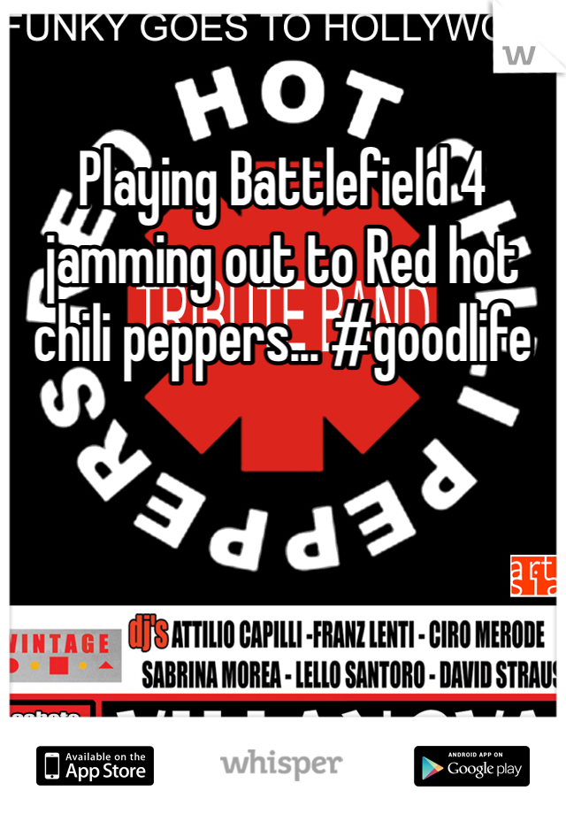 Playing Battlefield 4 jamming out to Red hot chili peppers... #goodlife