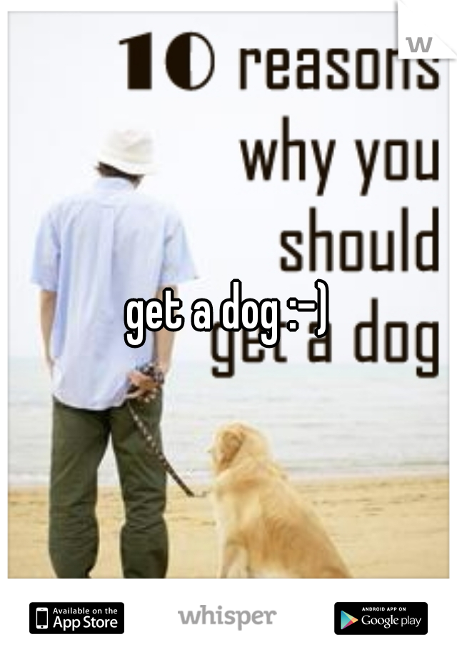 get a dog :-)