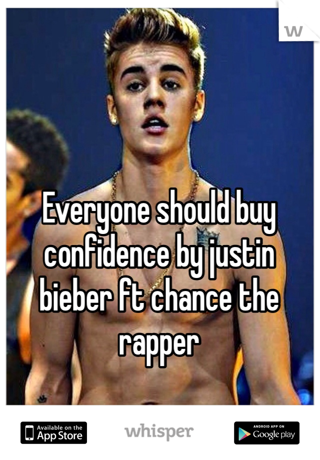 Everyone should buy confidence by justin bieber ft chance the rapper 