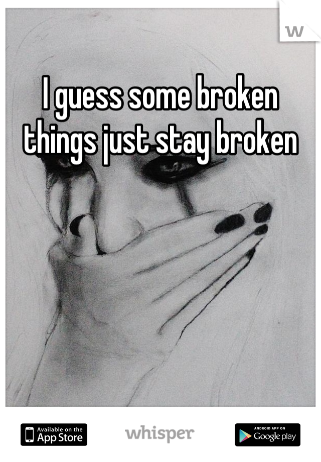 I guess some broken things just stay broken