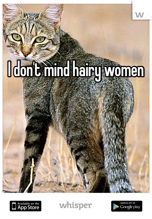 I don't mind hairy women