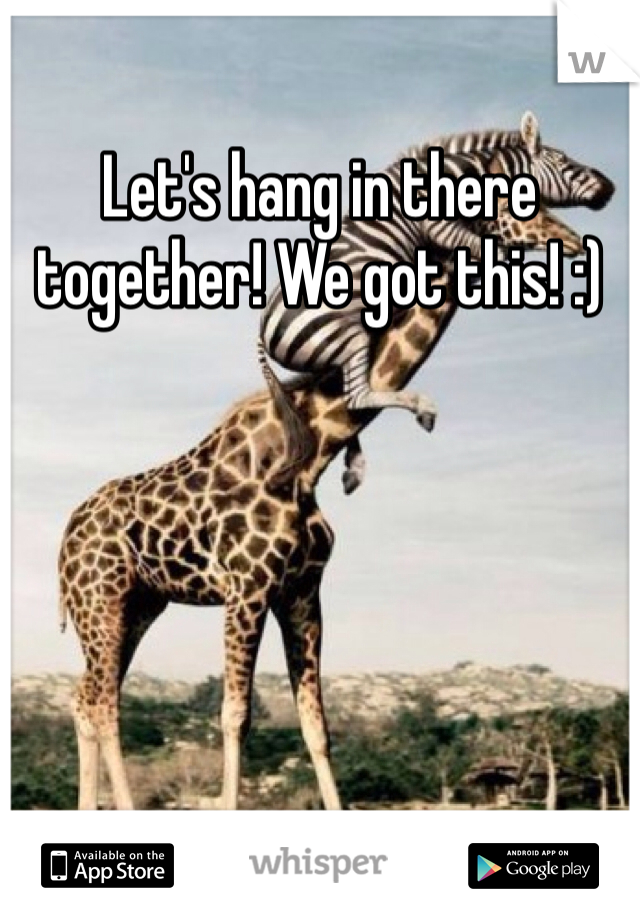 Let's hang in there together! We got this! :)