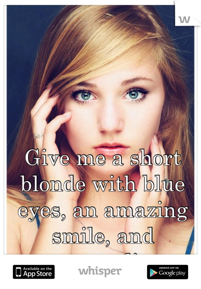 Give me a short blonde with blue eyes, an amazing smile, and personality