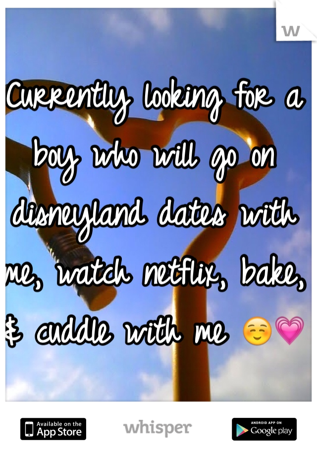 Currently looking for a boy who will go on disneyland dates with me, watch netflix, bake, & cuddle with me ☺️💗