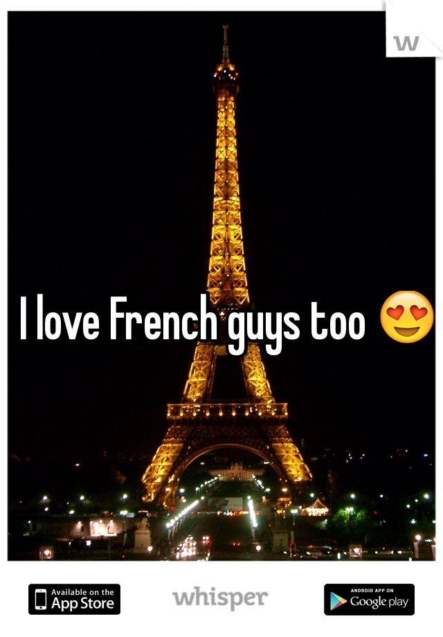 I love French guys too 😍