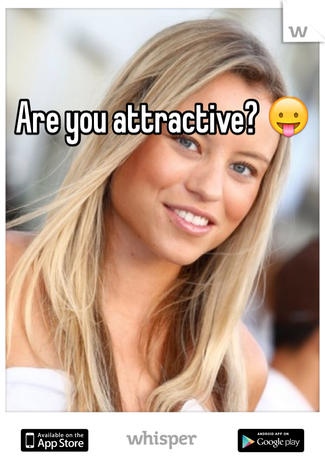 Are you attractive? 😛