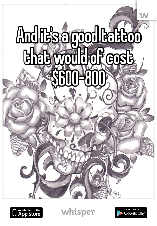 And it's a good tattoo that would of cost $600-800