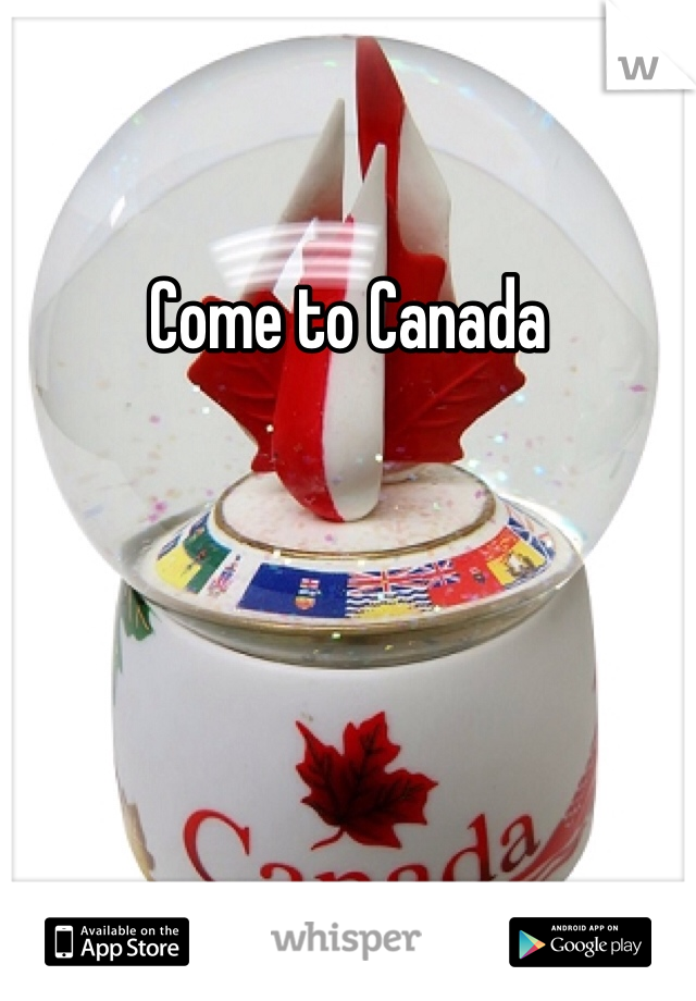 Come to Canada