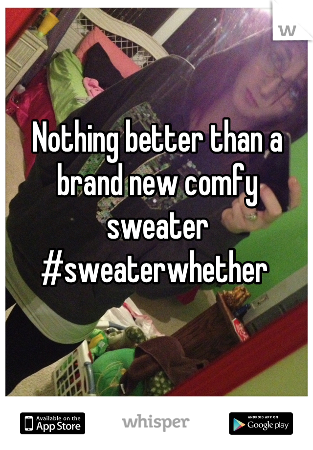 Nothing better than a brand new comfy sweater 
#sweaterwhether 
