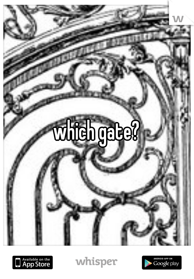 which gate?