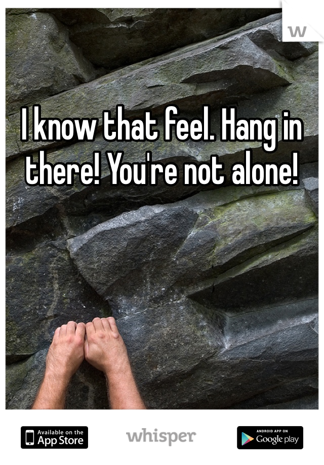 I know that feel. Hang in there! You're not alone!