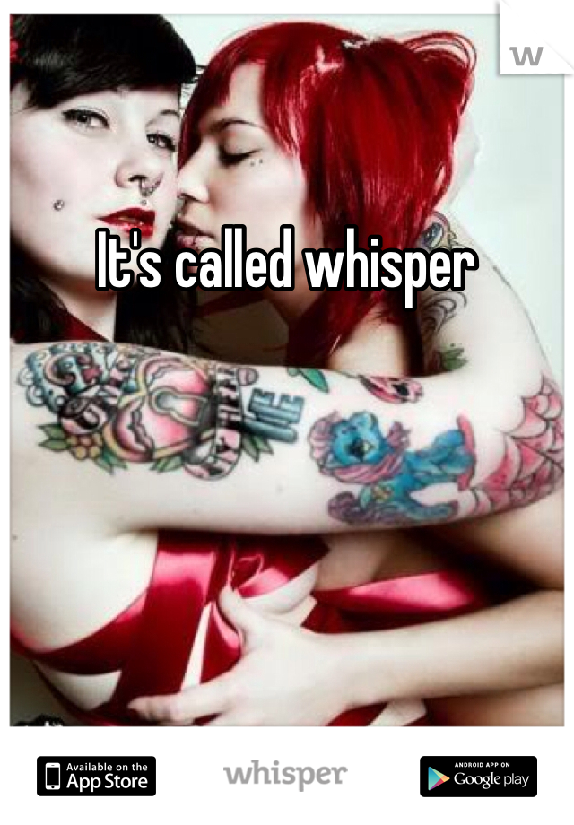 It's called whisper 