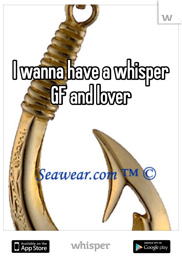 I wanna have a whisper
GF and lover