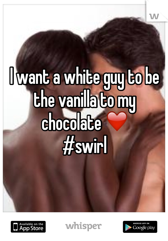 I want a white guy to be the vanilla to my chocolate ❤️
#swirl 