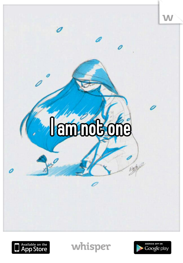 I am not one