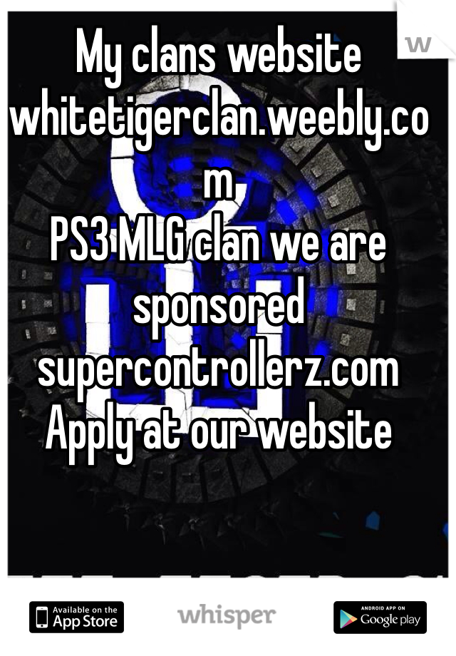 My clans website
whitetigerclan.weebly.com
PS3 MLG clan we are sponsored 
supercontrollerz.com
Apply at our website