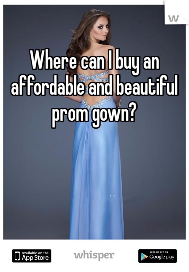 Where can I buy an affordable and beautiful prom gown? 
