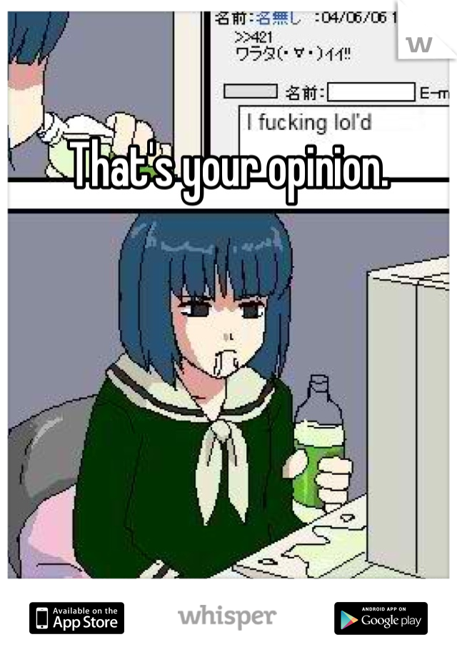 That's your opinion.