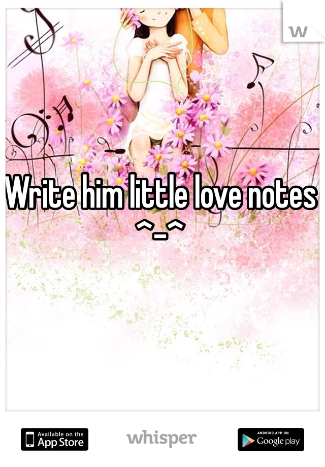 Write him little love notes ^-^