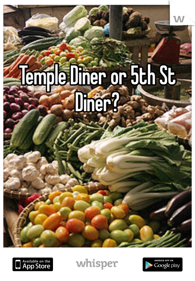 Temple Diner or 5th St Diner?