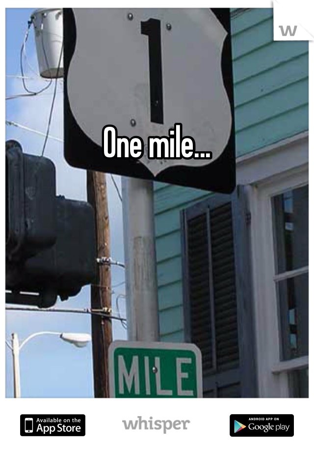 One mile...