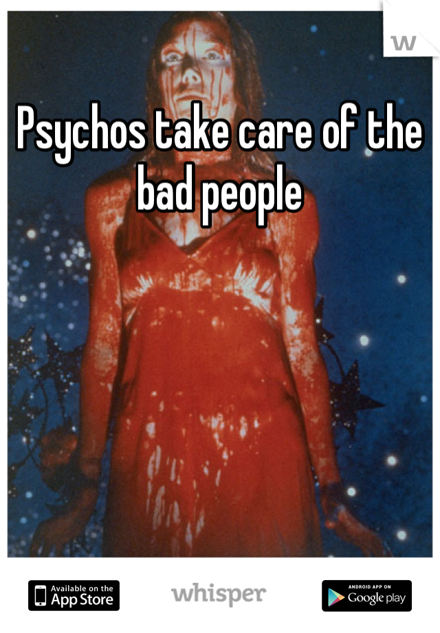 Psychos take care of the bad people