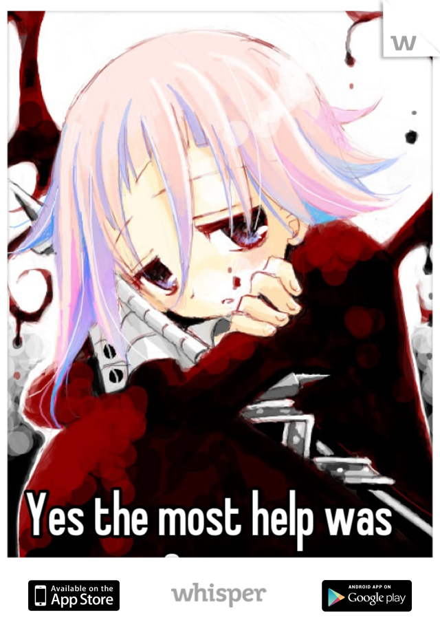 Yes the most help was Crona