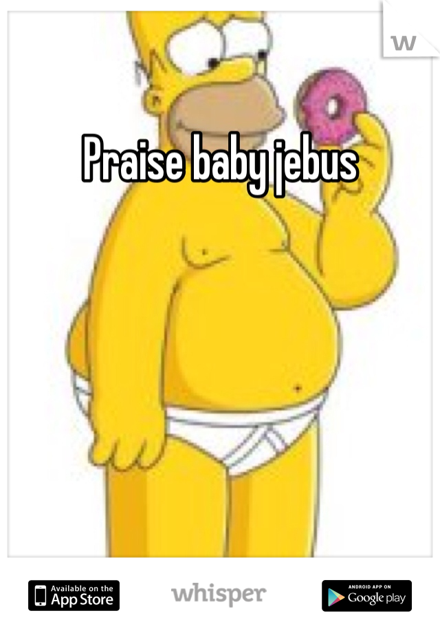 Praise baby jebus