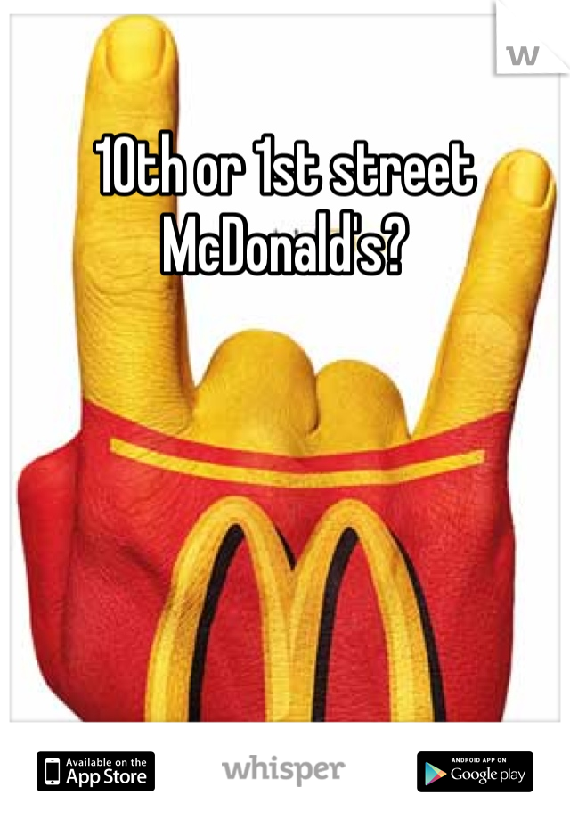10th or 1st street McDonald's?