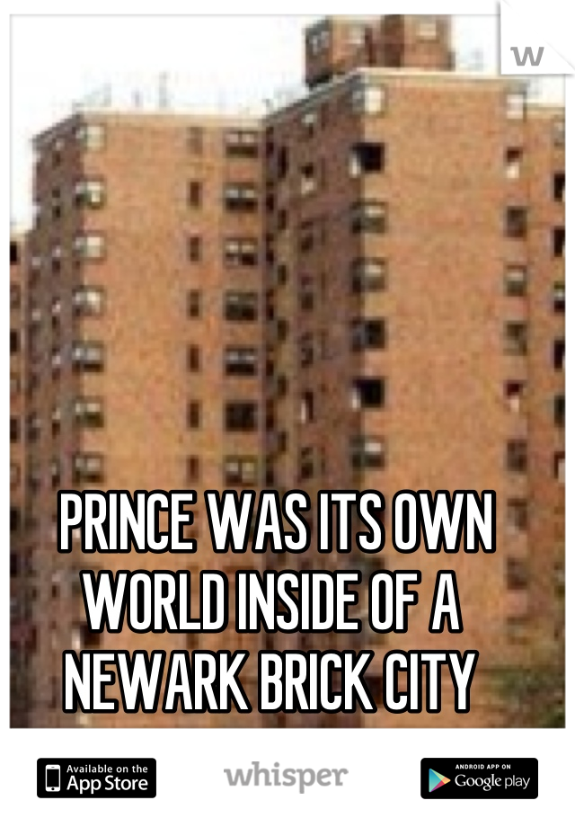  PRINCE WAS ITS OWN WORLD INSIDE OF A NEWARK BRICK CITY