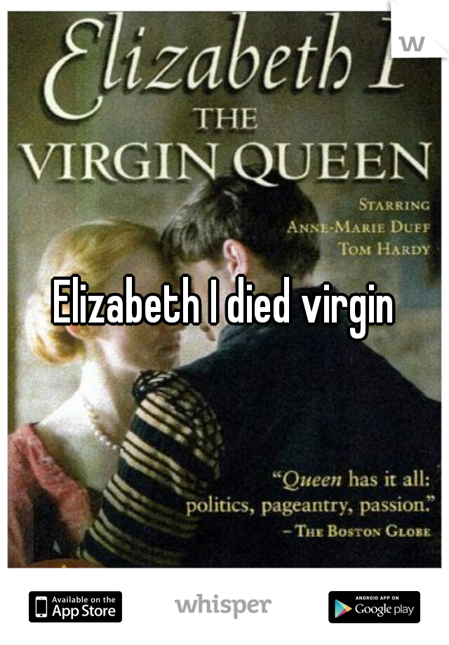 Elizabeth I died virgin