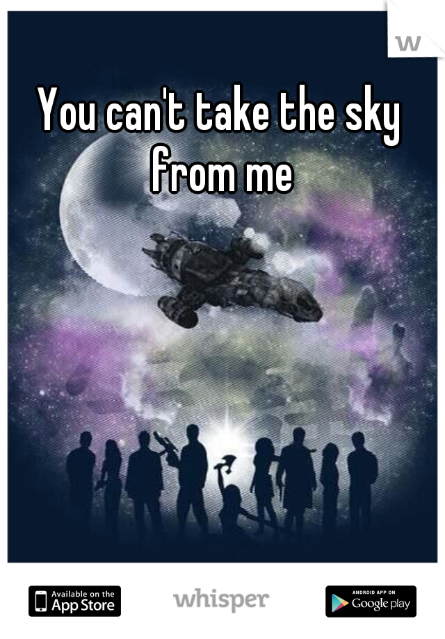 You can't take the sky from me