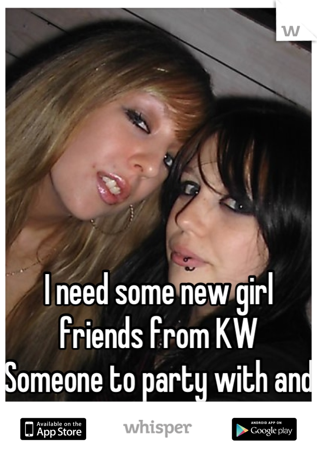 





I need some new girl friends from KW
Someone to party with and have fun 