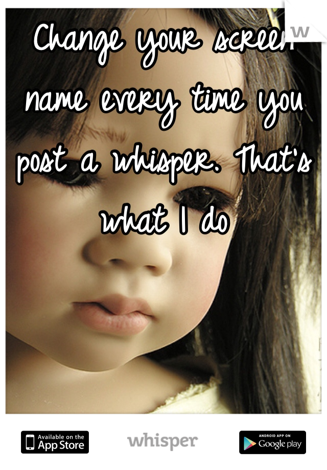 Change your screen name every time you post a whisper. That's what I do 