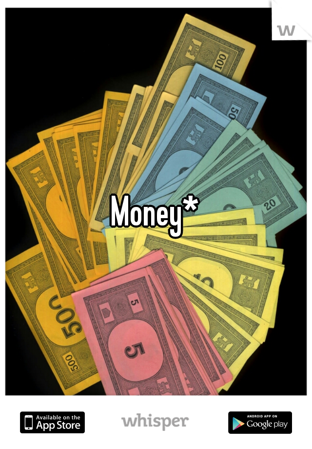 Money*