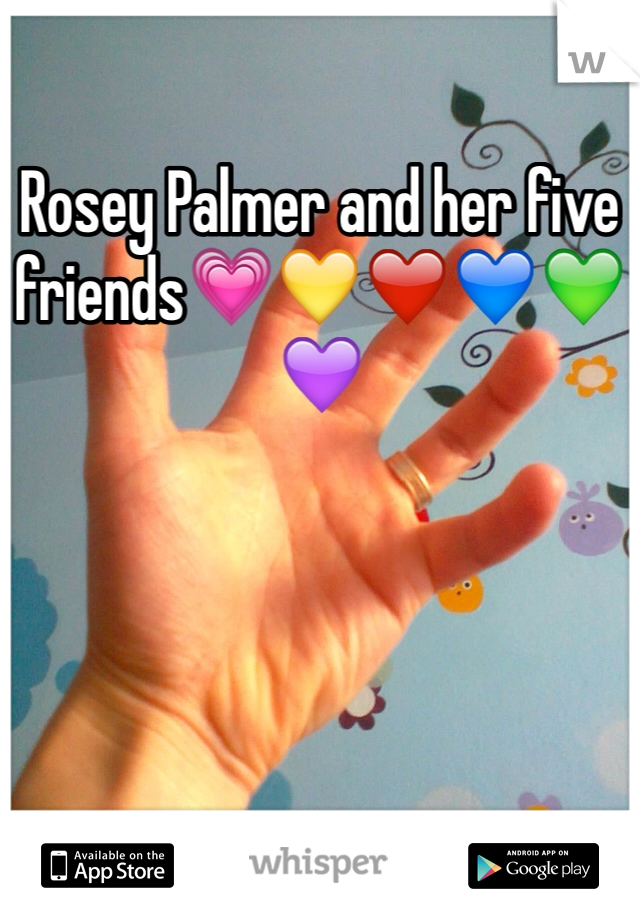 Rosey Palmer and her five friends💗💛❤️💙💚💜