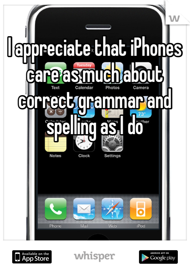 I appreciate that iPhones care as much about correct grammar and spelling as I do