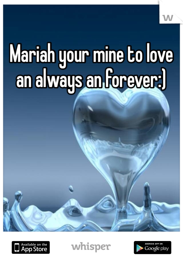 Mariah your mine to love an always an forever:) 