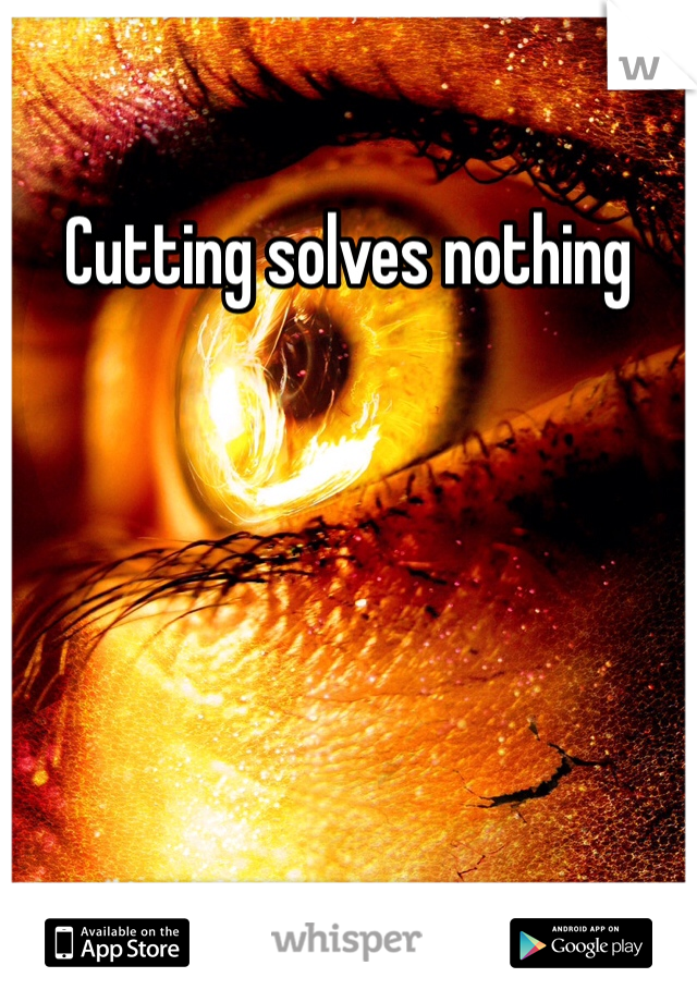 Cutting solves nothing 