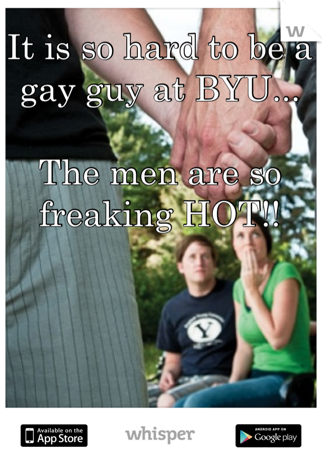 It is so hard to be a 
gay guy at BYU...

The men are so freaking HOT!!