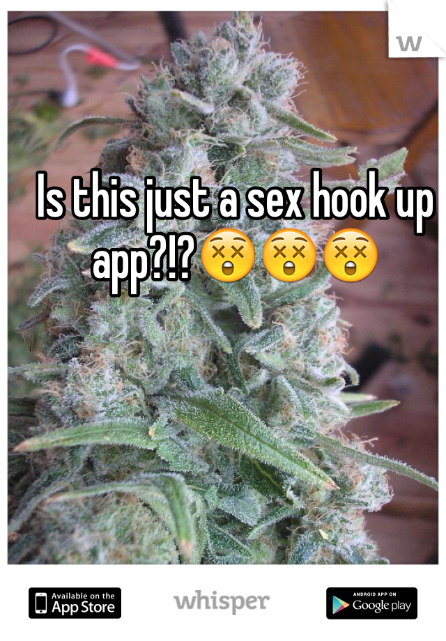 Is this just a sex hook up app?!?😲😲😲